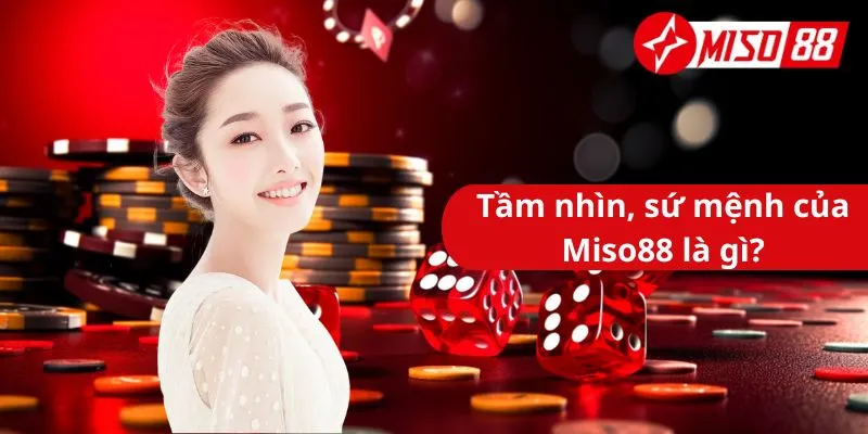 Tầm nhìn, sứ mệnh của Miso88 là gì? Được người chơi rất quan tâm